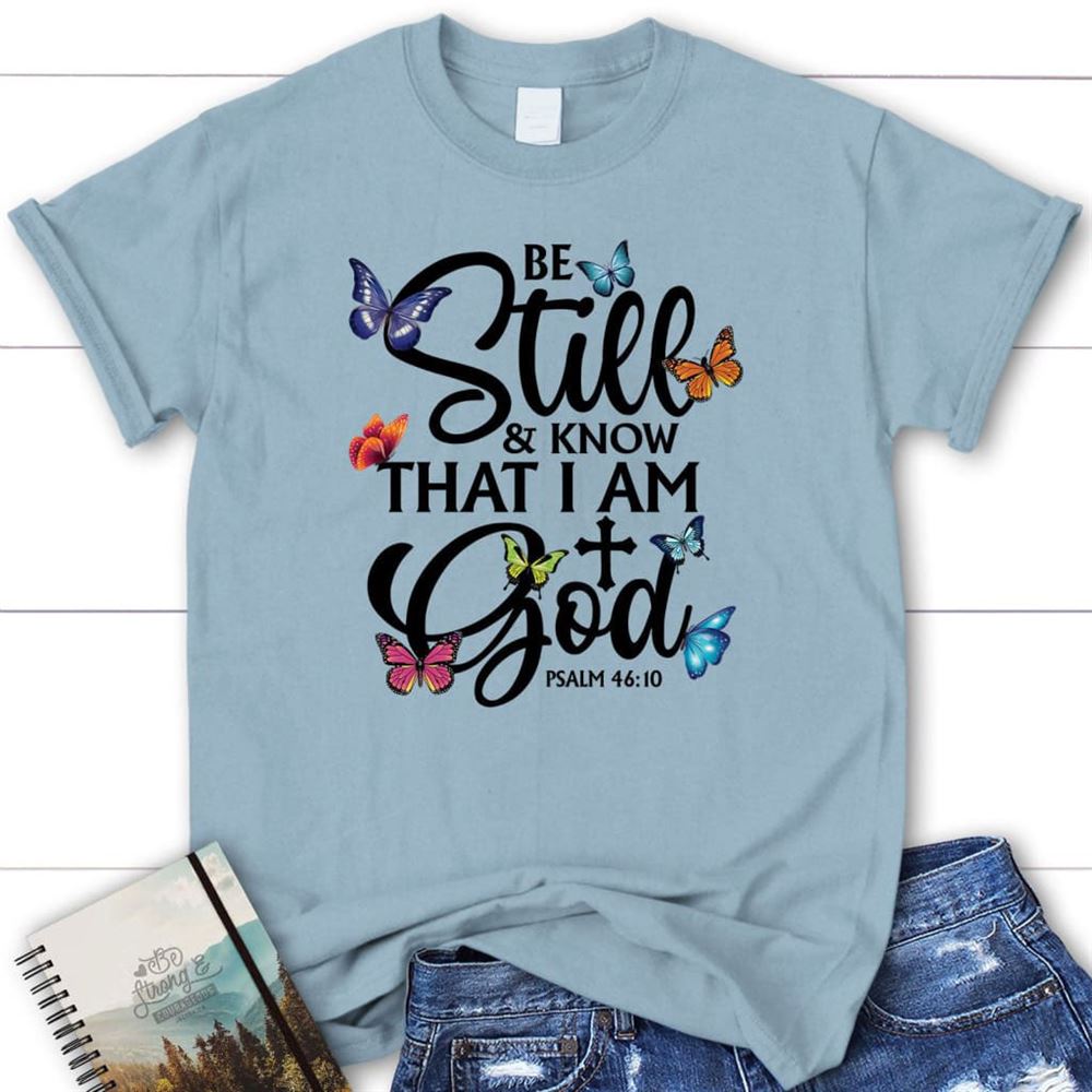 Butterflies Be Still And Know That I Am God T Shirt, Blessed T Shirt, Bible T shirt, T shirt Women