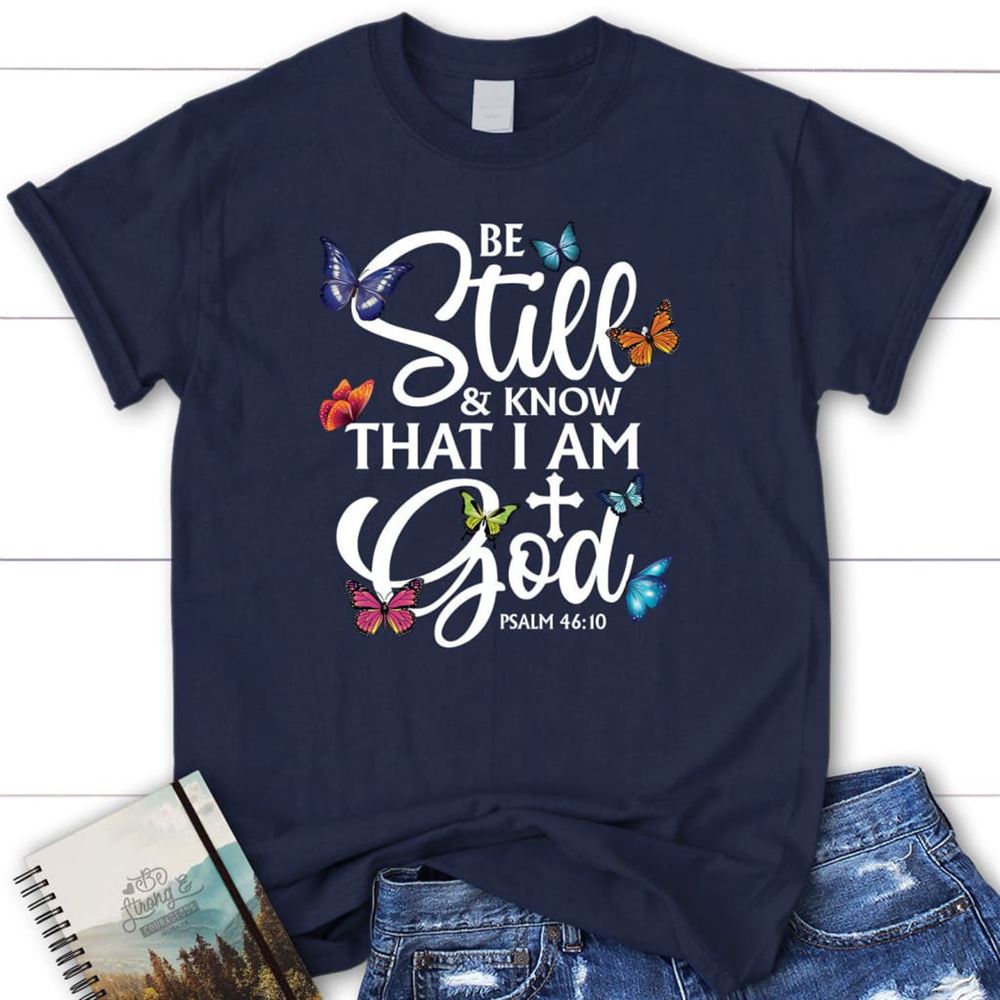 Butterflies Be Still And Know That I Am God T Shirt, Blessed T Shirt, Bible T shirt, T shirt Women