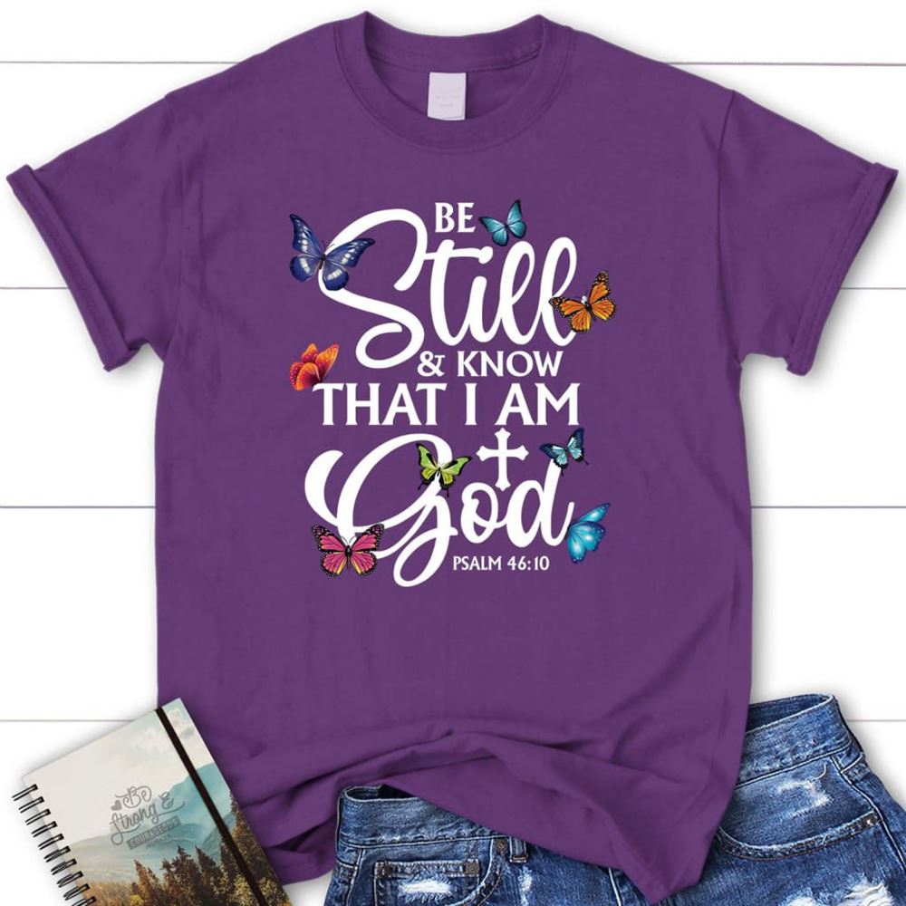 Butterflies Be Still And Know That I Am God T Shirt, Blessed T Shirt, Bible T shirt, T shirt Women