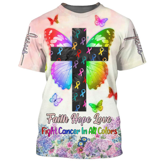 Butterfly Cross Faith Hope Love Fight Cancer In All Colors All Over Print 3D T-Shirt, Gift For Christian, Jesus Shirt