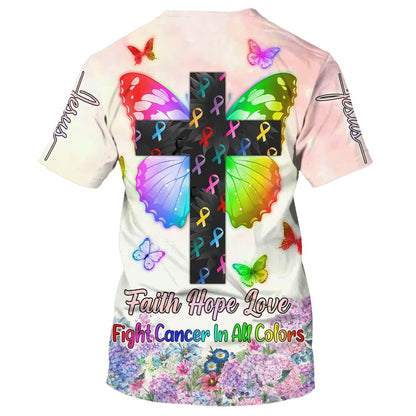 Butterfly Cross Faith Hope Love Fight Cancer In All Colors All Over Print 3D T-Shirt, Gift For Christian, Jesus Shirt