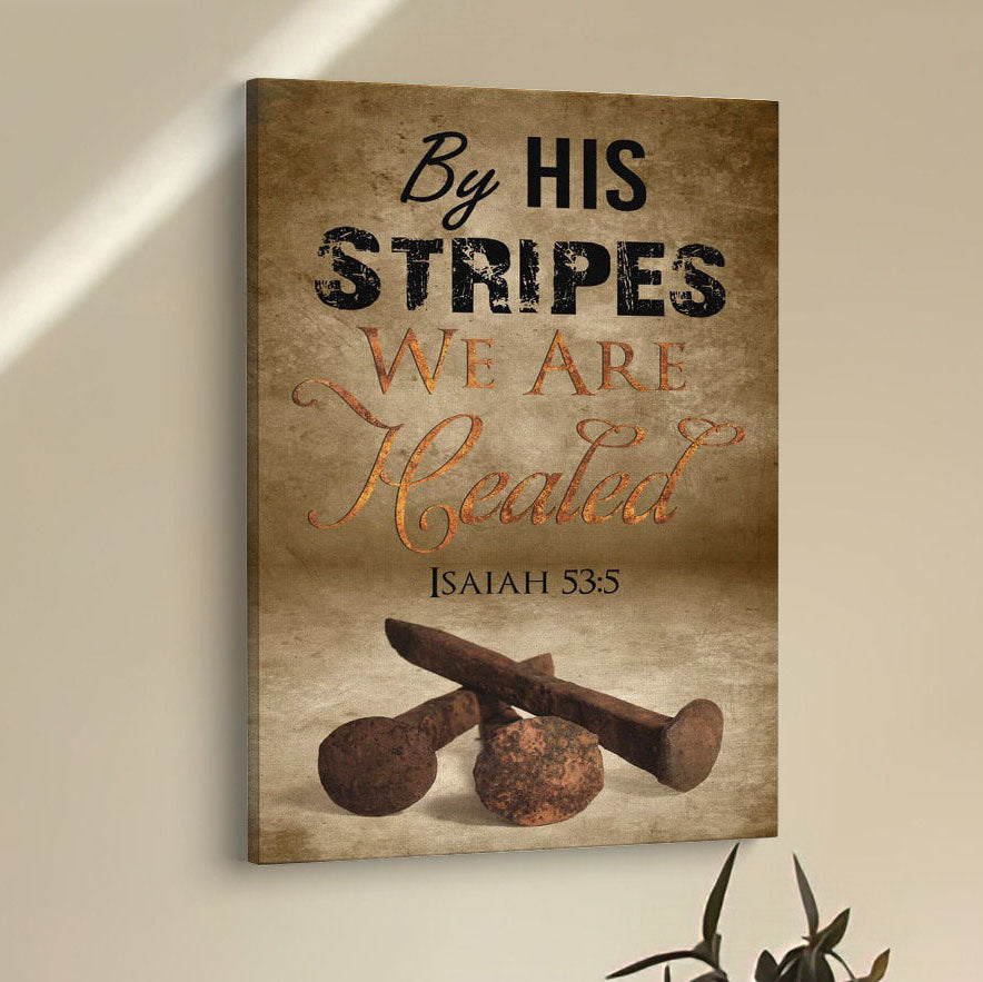 By His Stripes We Are Healed Isaiah 535 Canvas Prints - Bible Verse Wall Decor - Scripture Wall Art