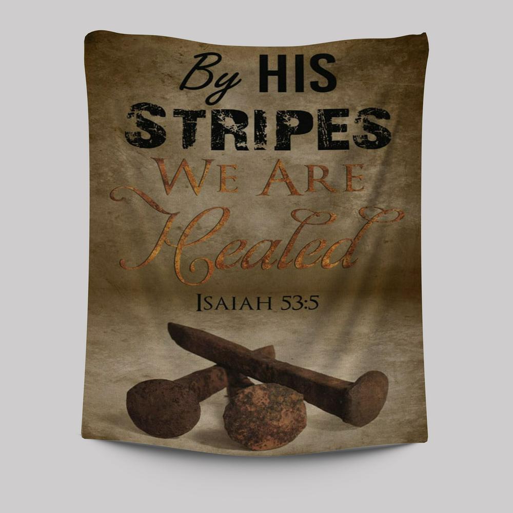 By His Stripes We Are Healed Isaiah 535 Tapestry Prints - Bible Verse Wall Decor - Scripture Wall Art