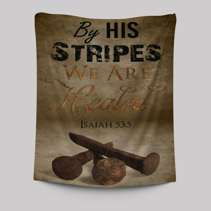 By His Stripes We Are Healed Isaiah 535 Tapestry Prints - Bible Verse Wall Decor - Scripture Wall Art