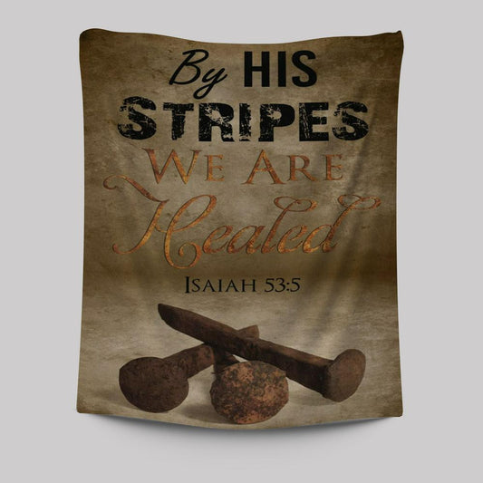 By His Stripes We Are Healed Isaiah 535 Tapestry Prints - Bible Verse Wall Decor - Scripture Wall Art