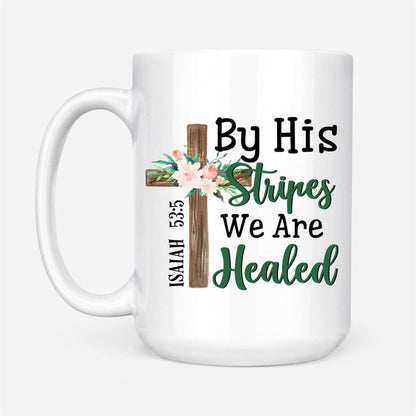 By His Stripes We Are Healed Isaiah 535, Wooden Cross Flower, Bible Verse Mug, Christian Mug, Bible Mug, Faith Gift, Encouragement Gift