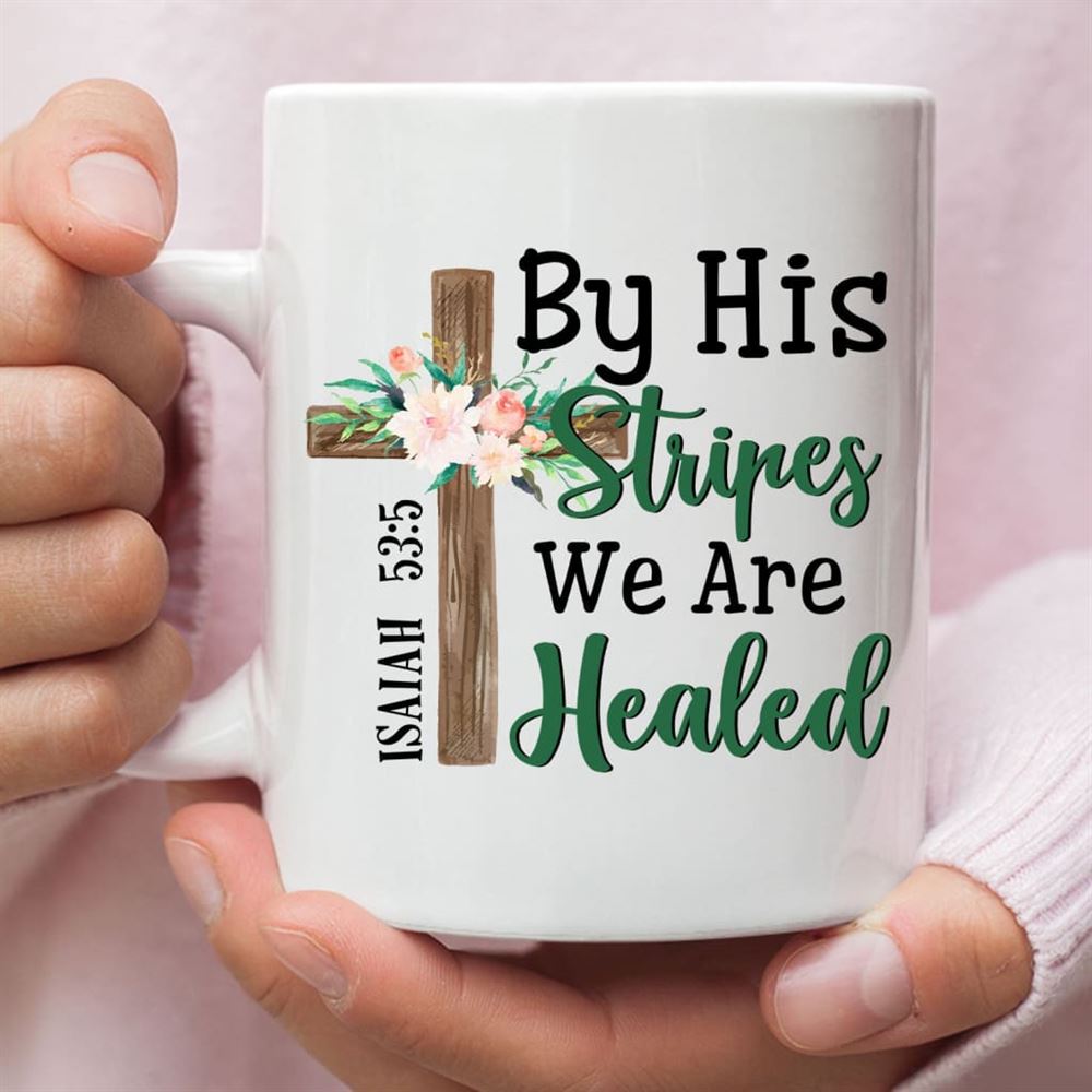 By His Stripes We Are Healed Isaiah 535, Wooden Cross Flower, Bible Verse Mug, Christian Mug, Bible Mug, Faith Gift, Encouragement Gift