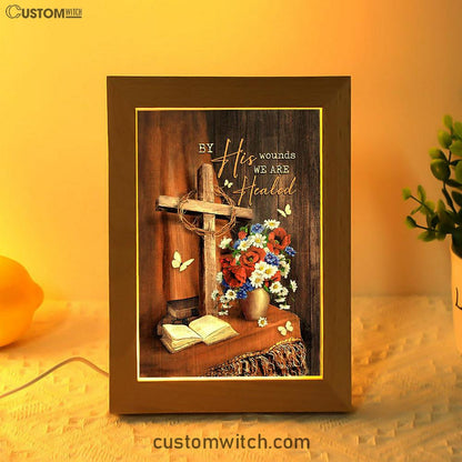 By His Wounds We Are Healed Cross Frame Lamp Art - Bible Verse Art - Christian Inspirational Decor