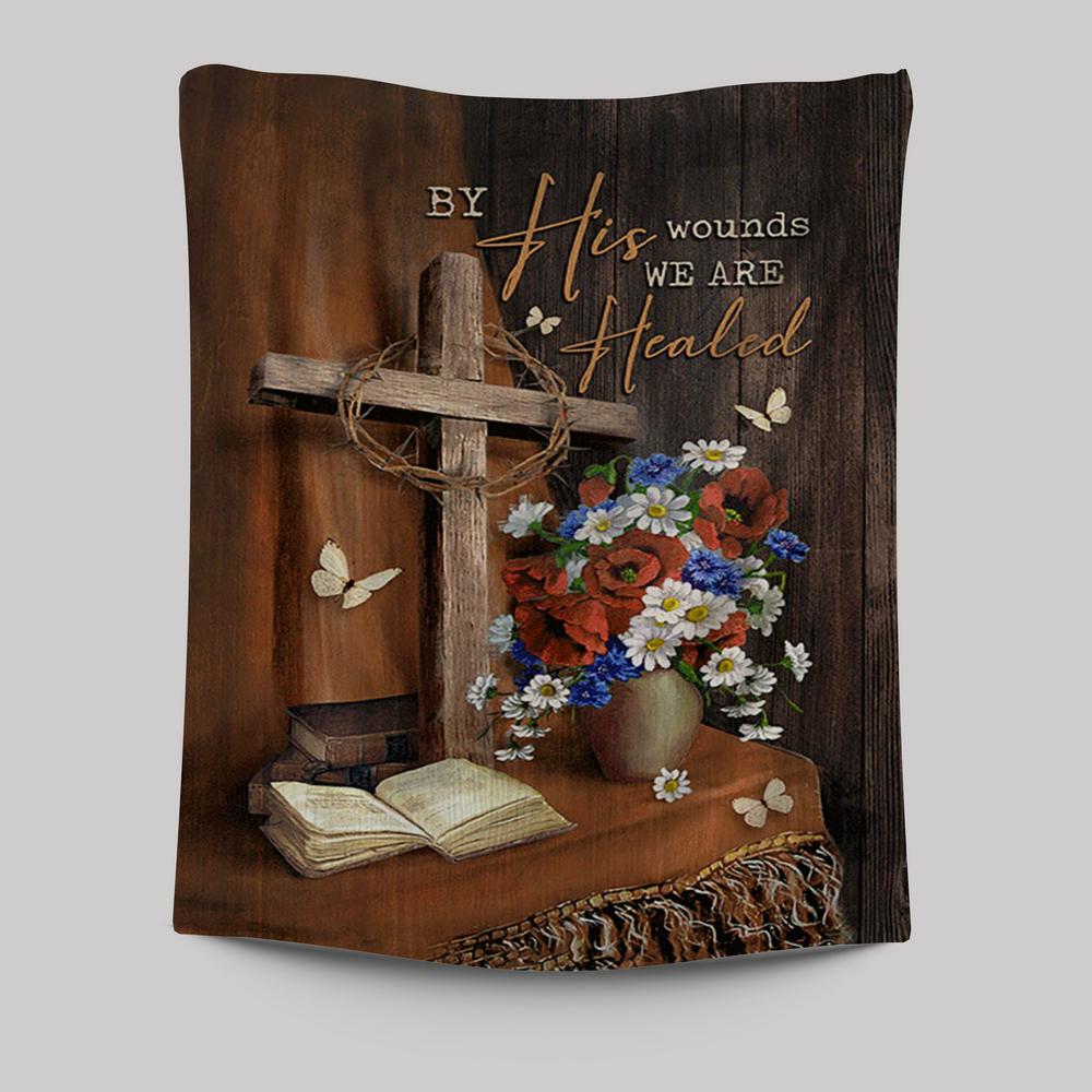 By His Wounds We Are Healed Cross Tapestry Art - Bible Verse Wall Art - Christian Inspirational Wall Decor