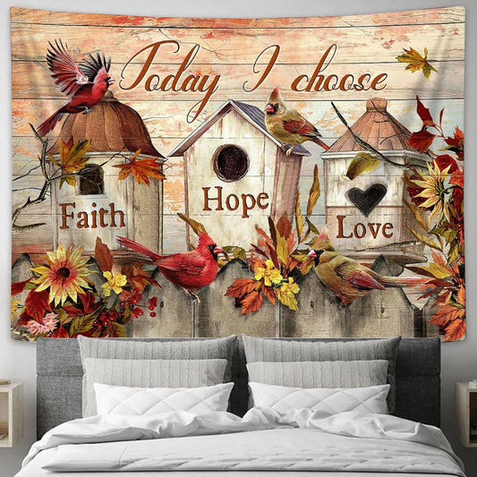 Cardinal Flower Bird House Today I Choose Faith Hope Love Tapestry Wall Art - Bible Verse Tapestry - Religious Tapestry Wall Hanging