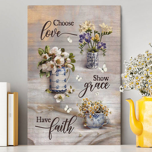 Chose Love Show Grace Have Faith Vintage Flower Canvas Art - Christian Art - Bible Verse Wall Art - Religious Home Decor
