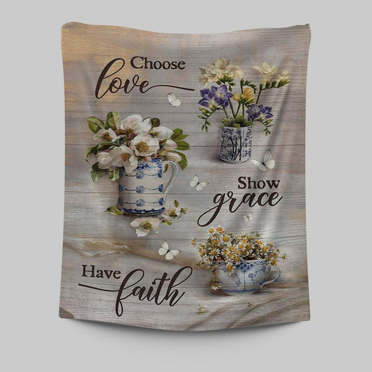 Chose Love Show Grace Have Faith Vintage Flower Tapestry Art - Christian Art - Bible Verse Wall Art - Religious Home Decor