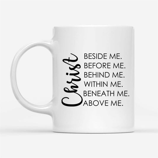 Christ Beside Before Behind Within Beneath Above Me Coffee Mug, Christian Mug, Bible Mug, Faith Gift, Encouragement Gift