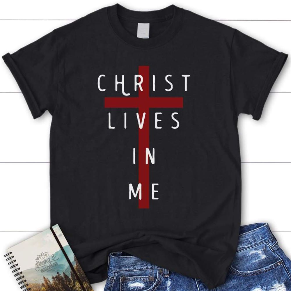 Christ Lives In Me Christian T Shirt, Blessed T Shirt, Bible T shirt, T shirt Women