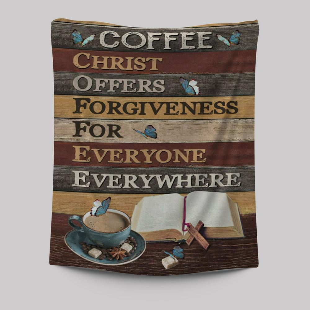 Christ Offers Forgiveness For Everyone Everywhere Jesus Coffee Tapestry Prints - Bible Verse Wall Decor - Scripture Wall Art