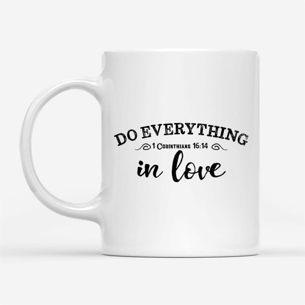 Christian Coffee Mug, 1 Cor 1614 Do Everything In Love, Christian Mug, Bible Mug, Faith Gift, Encouragement Gift