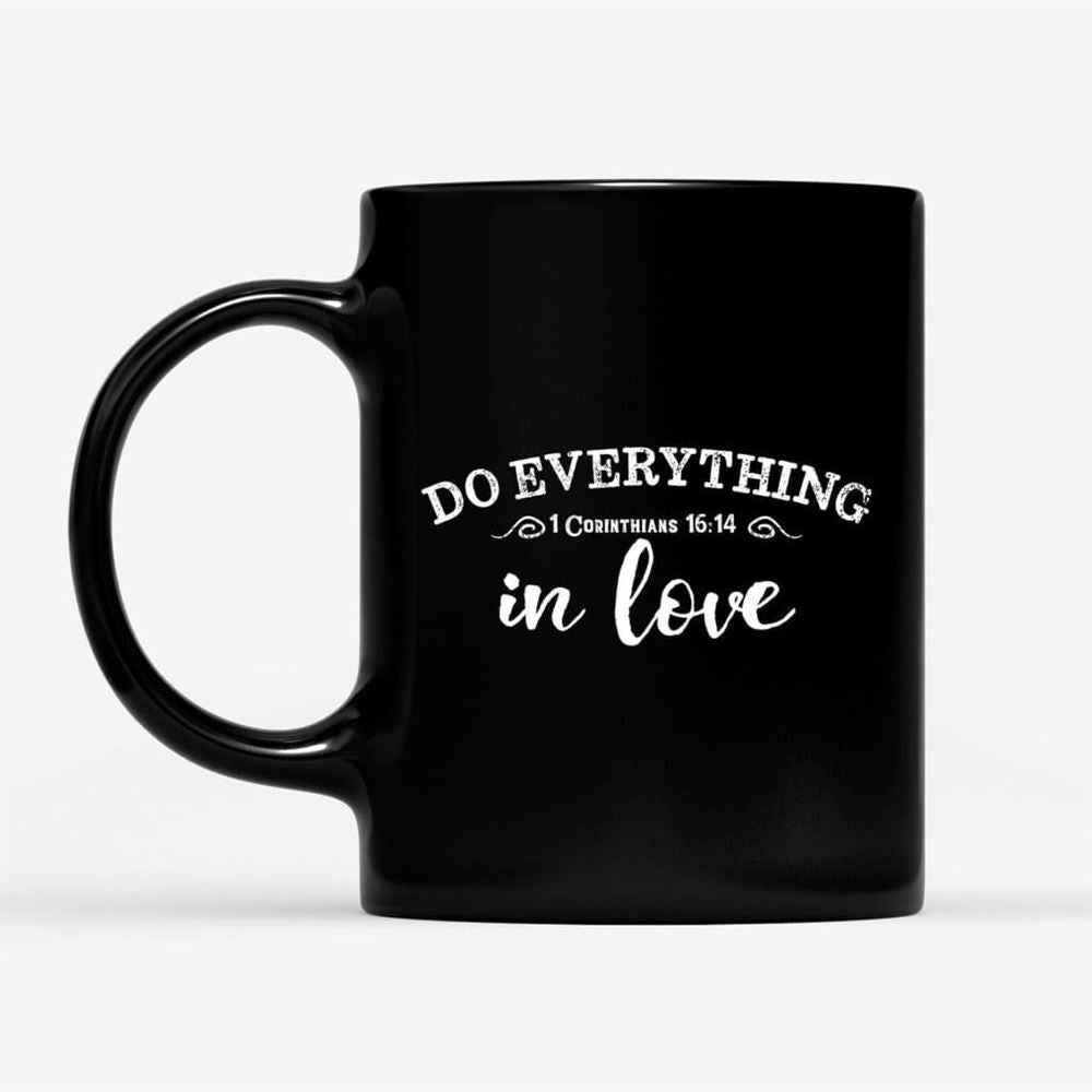 Christian Coffee Mug, 1 Cor 1614 Do Everything In Love, Christian Mug, Bible Mug, Faith Gift, Encouragement Gift