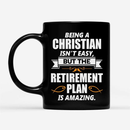 Christian Coffee Mug, Being A Christian Is Not Easy But The Retirement Plan Is Amazing, Christian Mug, Bible Mug, Faith Gift, Encouragement Gift