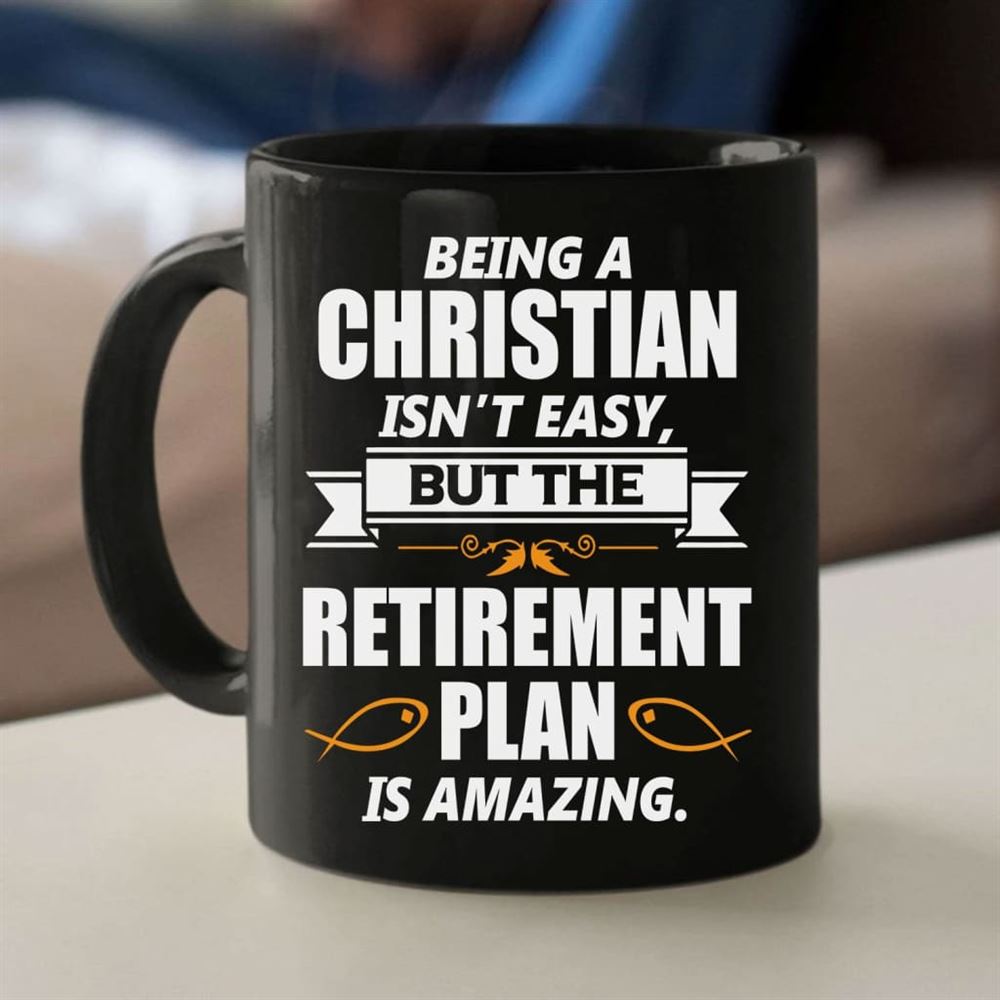 Christian Coffee Mug, Being A Christian Is Not Easy But The Retirement Plan Is Amazing, Christian Mug, Bible Mug, Faith Gift, Encouragement Gift
