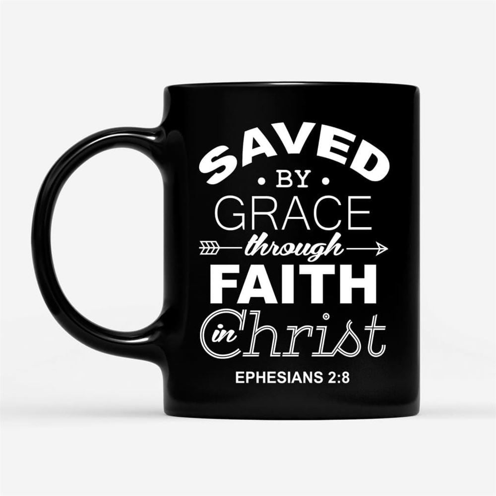 Christian Coffee Mug, Ephesians 28 Saved By Grace Through Faith In Christ, Christian Mug, Bible Mug, Faith Gift, Encouragement Gift