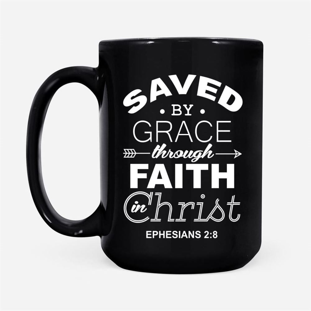 Christian Coffee Mug, Ephesians 28 Saved By Grace Through Faith In Christ, Christian Mug, Bible Mug, Faith Gift, Encouragement Gift