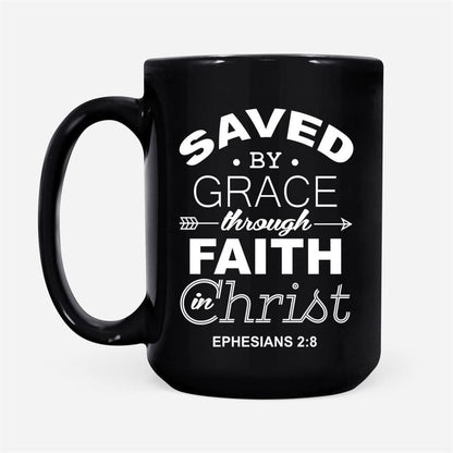 Christian Coffee Mug, Ephesians 28 Saved By Grace Through Faith In Christ, Christian Mug, Bible Mug, Faith Gift, Encouragement Gift