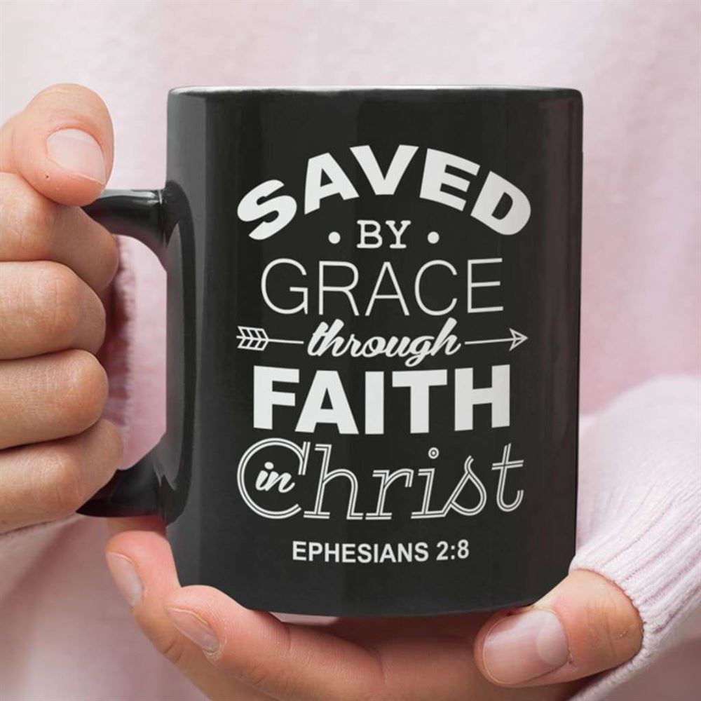 Christian Coffee Mug, Ephesians 28 Saved By Grace Through Faith In Christ, Christian Mug, Bible Mug, Faith Gift, Encouragement Gift