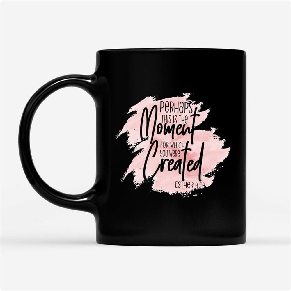 Christian Coffee Mug Esther 414 Perhaps This Is The Moment, Christian Mug, Bible Mug, Faith Gift, Encouragement Gift
