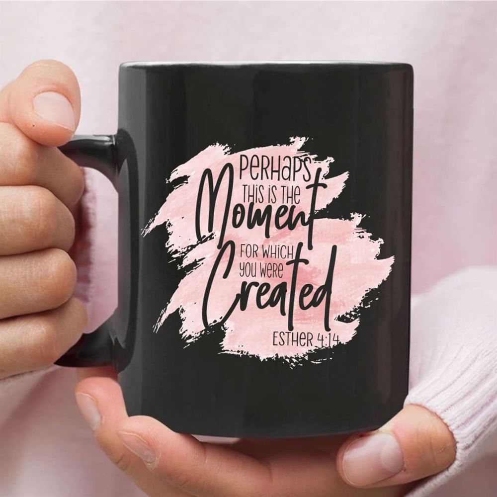 Christian Coffee Mug Esther 414 Perhaps This Is The Moment, Christian Mug, Bible Mug, Faith Gift, Encouragement Gift