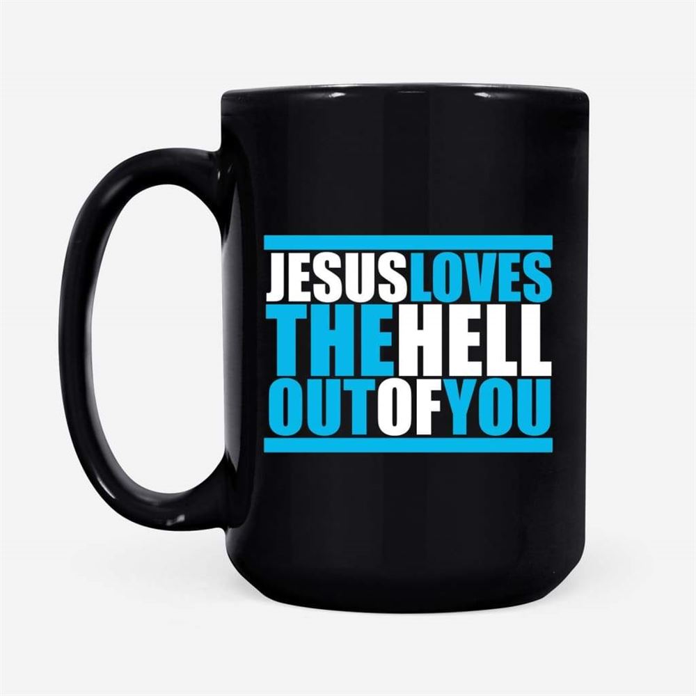 Christian Coffee Mug, Jesus Loves The Hell Out Of You, Christian Mug, Bible Mug, Faith Gift, Encouragement Gift