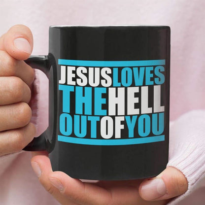 Christian Coffee Mug, Jesus Loves The Hell Out Of You, Christian Mug, Bible Mug, Faith Gift, Encouragement Gift