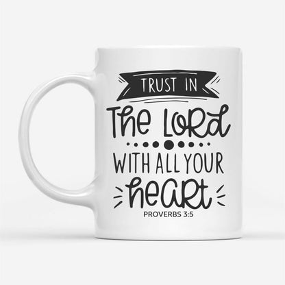 Christian Coffee Mug, Proverbs 35 Trust In The Lord With All Your Heart, Christian Mug, Bible Mug, Faith Gift, Encouragement Gift