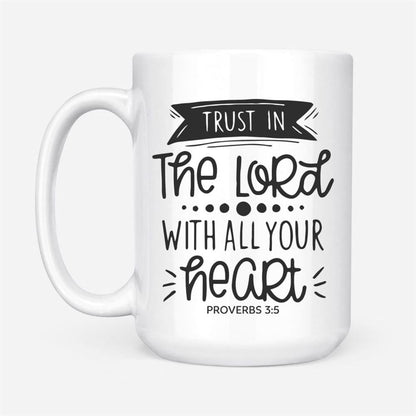Christian Coffee Mug, Proverbs 35 Trust In The Lord With All Your Heart, Christian Mug, Bible Mug, Faith Gift, Encouragement Gift