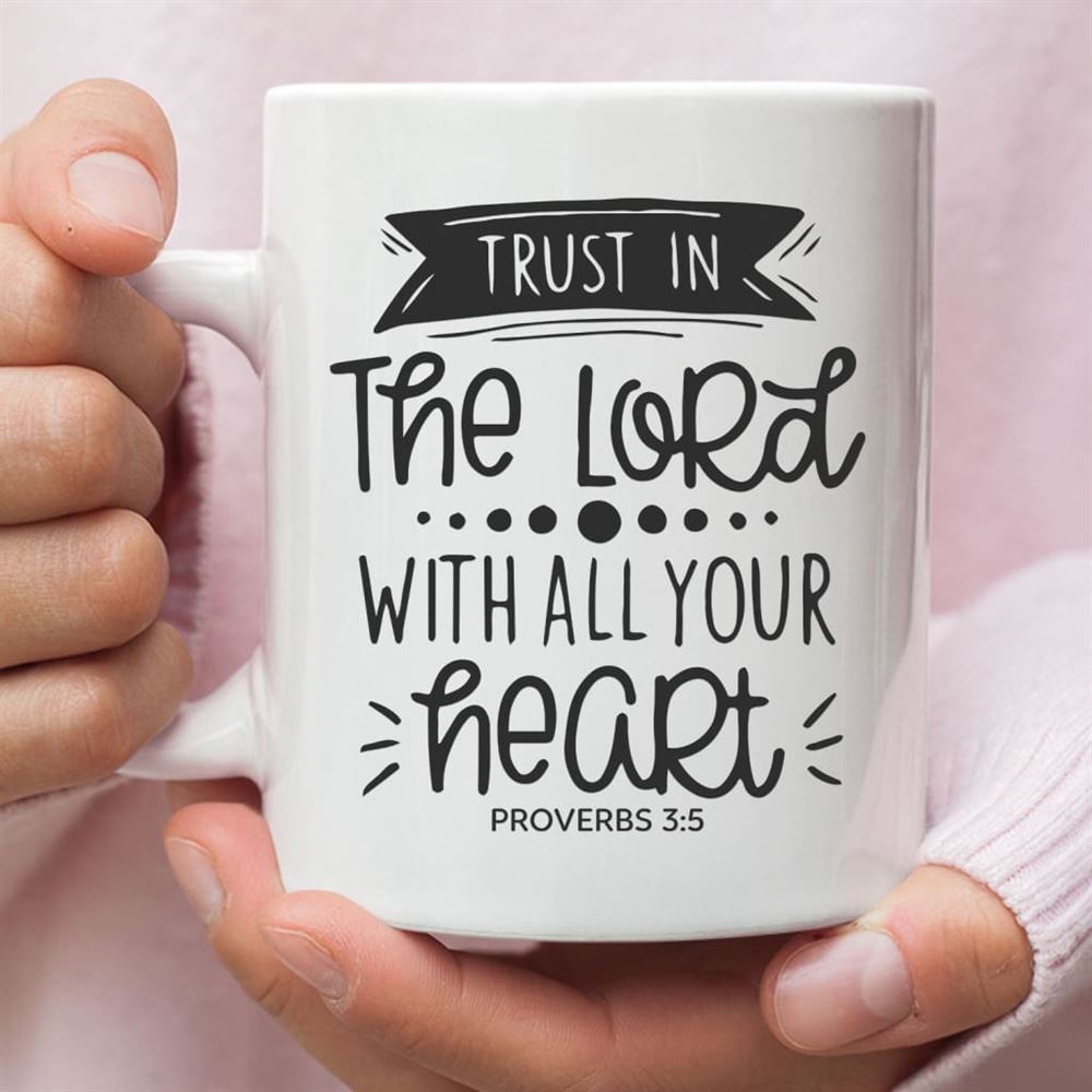 Christian Coffee Mug, Proverbs 35 Trust In The Lord With All Your Heart, Christian Mug, Bible Mug, Faith Gift, Encouragement Gift