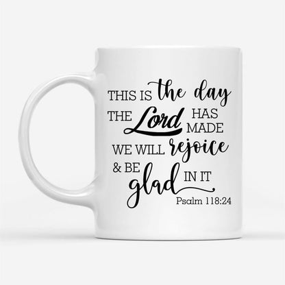 Christian Coffee Mug, Psalm 11824 This Is The Day The Lord Has Made, Christian Mug, Bible Mug, Faith Gift, Encouragement Gift