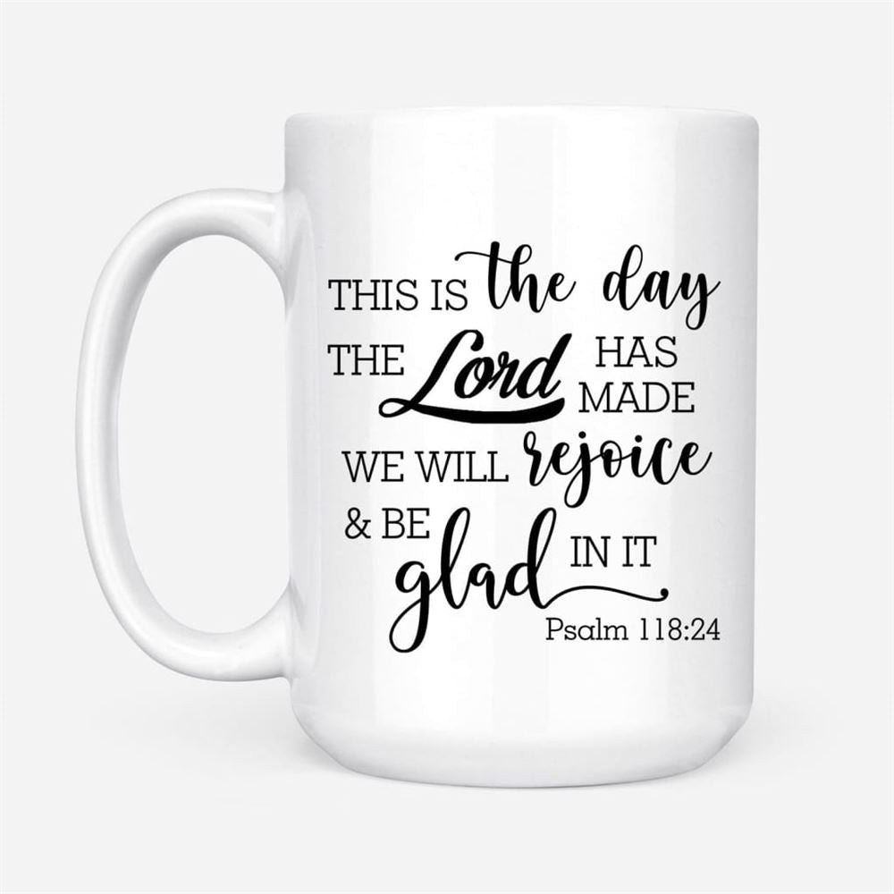 Christian Coffee Mug, Psalm 11824 This Is The Day The Lord Has Made, Christian Mug, Bible Mug, Faith Gift, Encouragement Gift