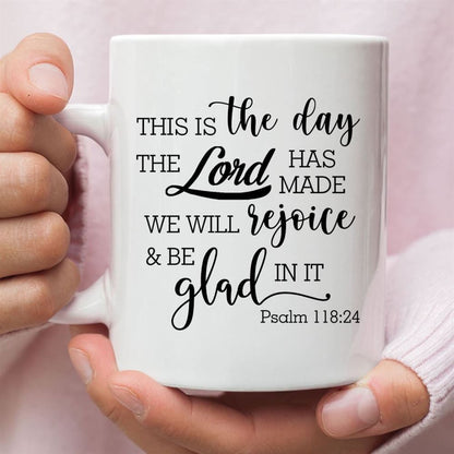 Christian Coffee Mug, Psalm 11824 This Is The Day The Lord Has Made, Christian Mug, Bible Mug, Faith Gift, Encouragement Gift