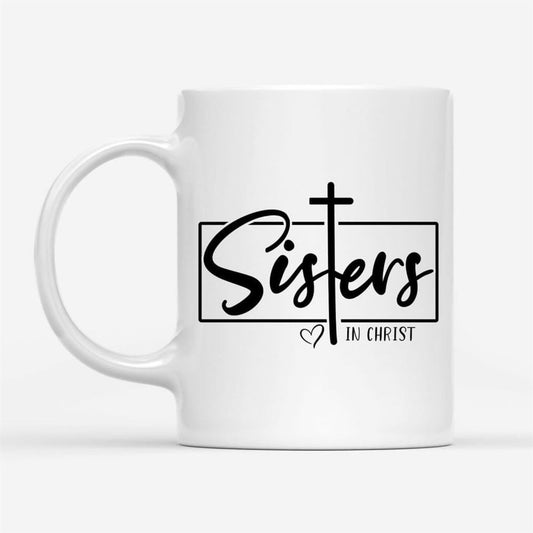 Christian Coffee Mug, Sisters In Christ, Christian Mug, Bible Mug, Faith Gift, Encouragement Gift