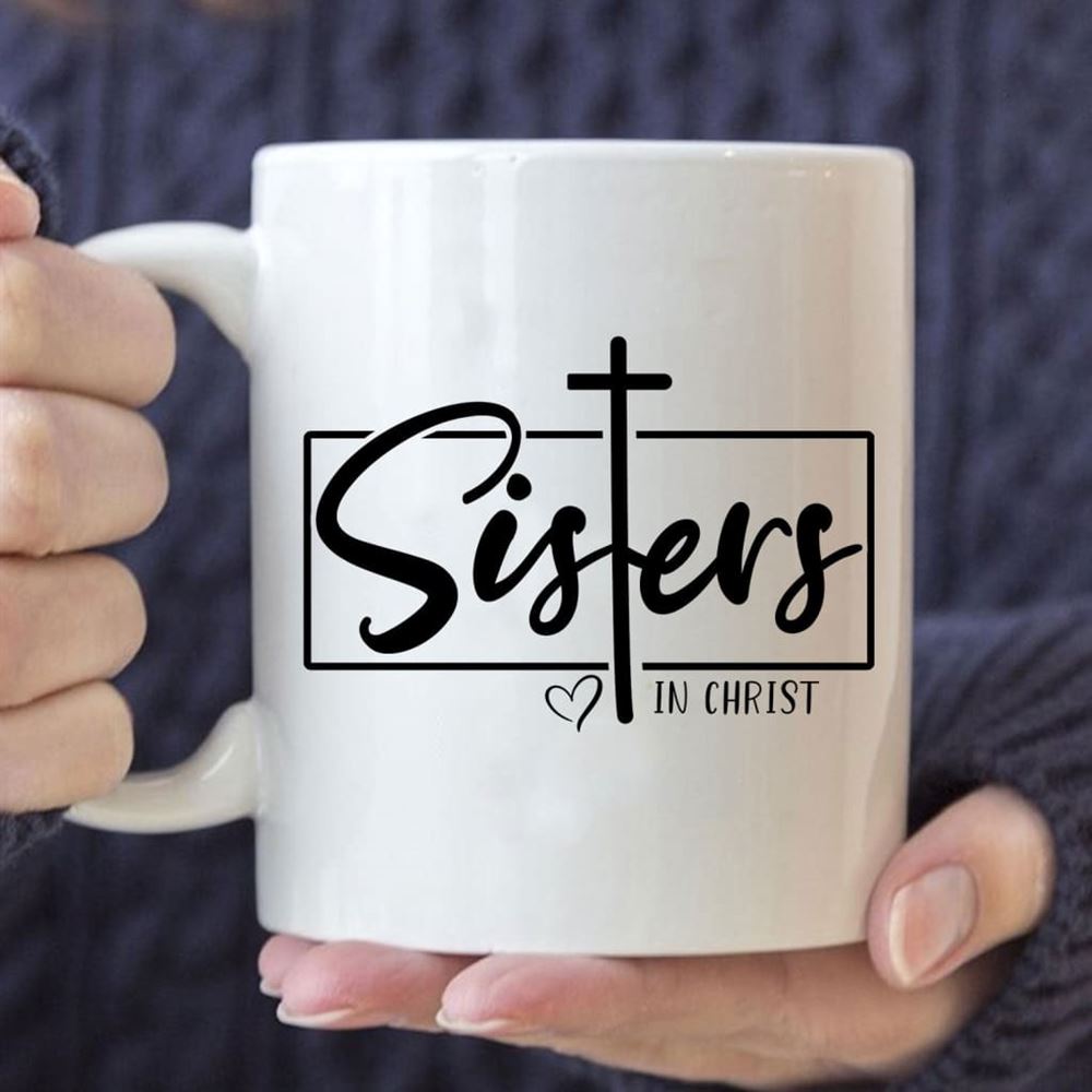 Christian Coffee Mug, Sisters In Christ, Christian Mug, Bible Mug, Faith Gift, Encouragement Gift