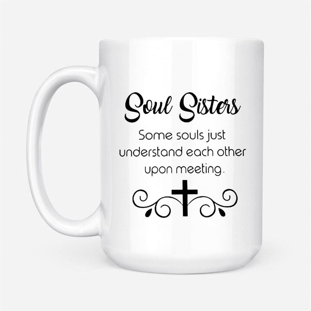 Christian Coffee Mug, Soul Sisters Some Souls Just Understand Each Other Upon Meeting, Christian Mug, Bible Mug, Faith Gift, Encouragement Gift