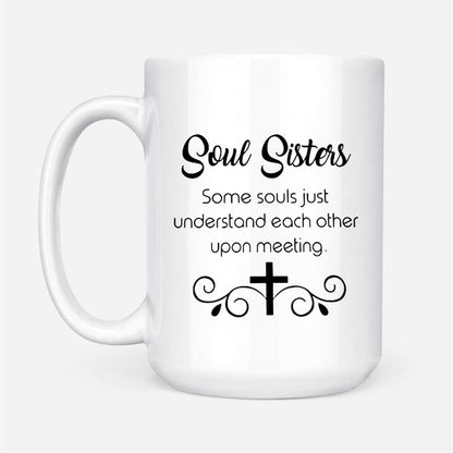 Christian Coffee Mug, Soul Sisters Some Souls Just Understand Each Other Upon Meeting, Christian Mug, Bible Mug, Faith Gift, Encouragement Gift