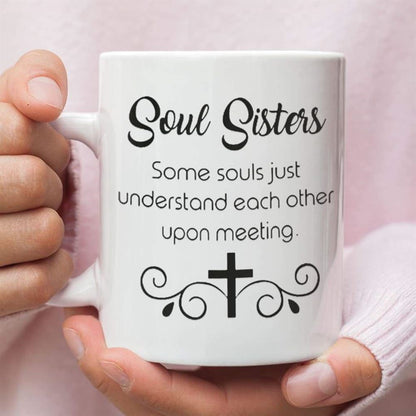 Christian Coffee Mug, Soul Sisters Some Souls Just Understand Each Other Upon Meeting, Christian Mug, Bible Mug, Faith Gift, Encouragement Gift