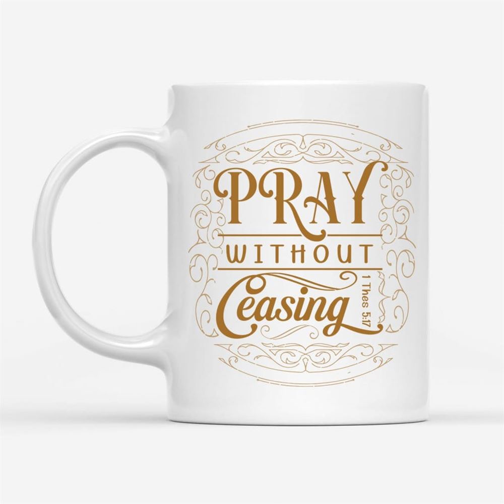 Christian Coffee Mugs 1 Thessalonians 517 Pray Without Ceasing, Christian Mug, Bible Mug, Faith Gift, Encouragement Gift
