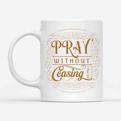 Christian Coffee Mugs 1 Thessalonians 517 Pray Without Ceasing, Christian Mug, Bible Mug, Faith Gift, Encouragement Gift