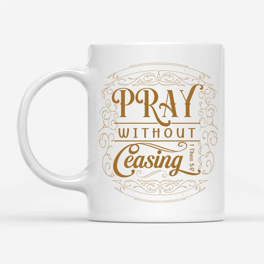 Christian Coffee Mugs 1 Thessalonians 517 Pray Without Ceasing, Christian Mug, Bible Mug, Faith Gift, Encouragement Gift