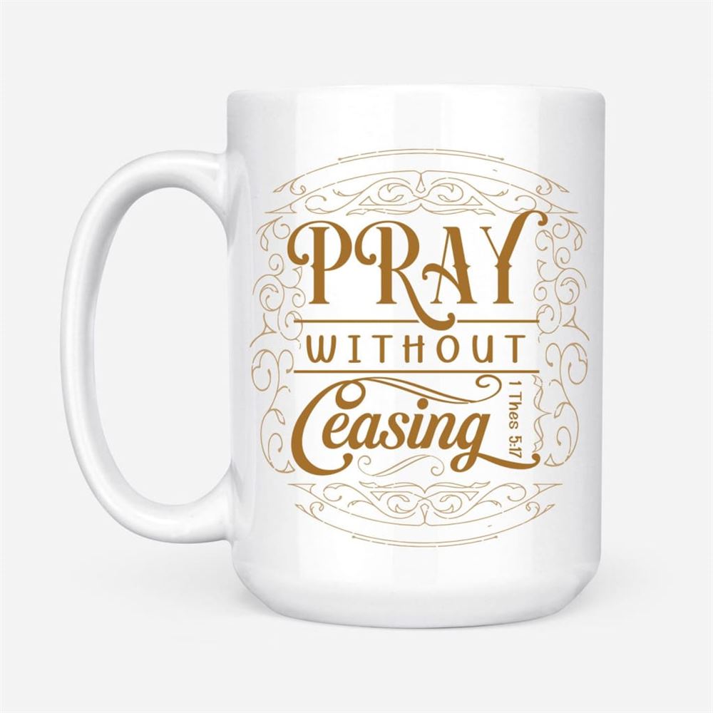 Christian Coffee Mugs 1 Thessalonians 517 Pray Without Ceasing, Christian Mug, Bible Mug, Faith Gift, Encouragement Gift