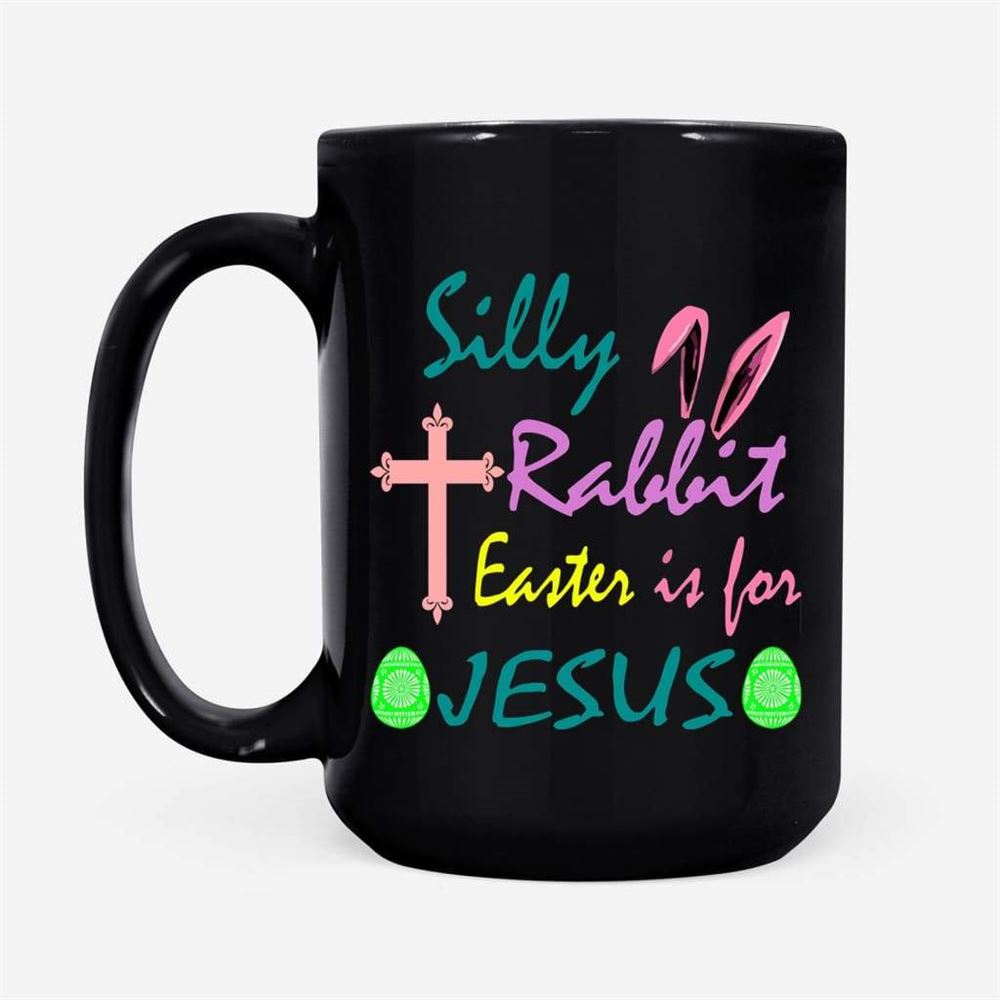 Christian Easter Gifts, Silly Rabbit Easter Is For Jesus Mug, Christian Mug, Bible Mug, Faith Gift, Encouragement Gift