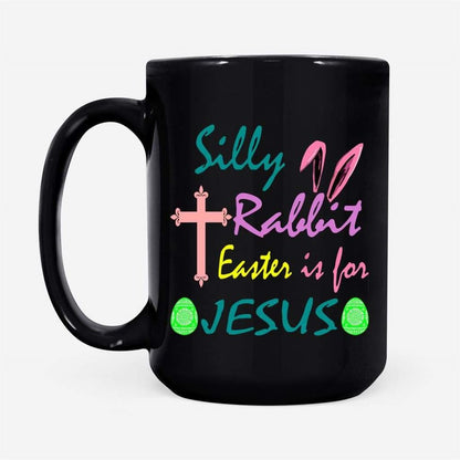 Christian Easter Gifts, Silly Rabbit Easter Is For Jesus Mug, Christian Mug, Bible Mug, Faith Gift, Encouragement Gift