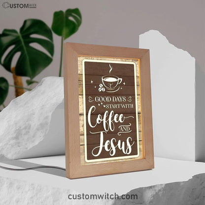 Christian Good Days Start With Coffee And Jesus Frame Lamp Prints - Bible Verse Decor - Scripture Art