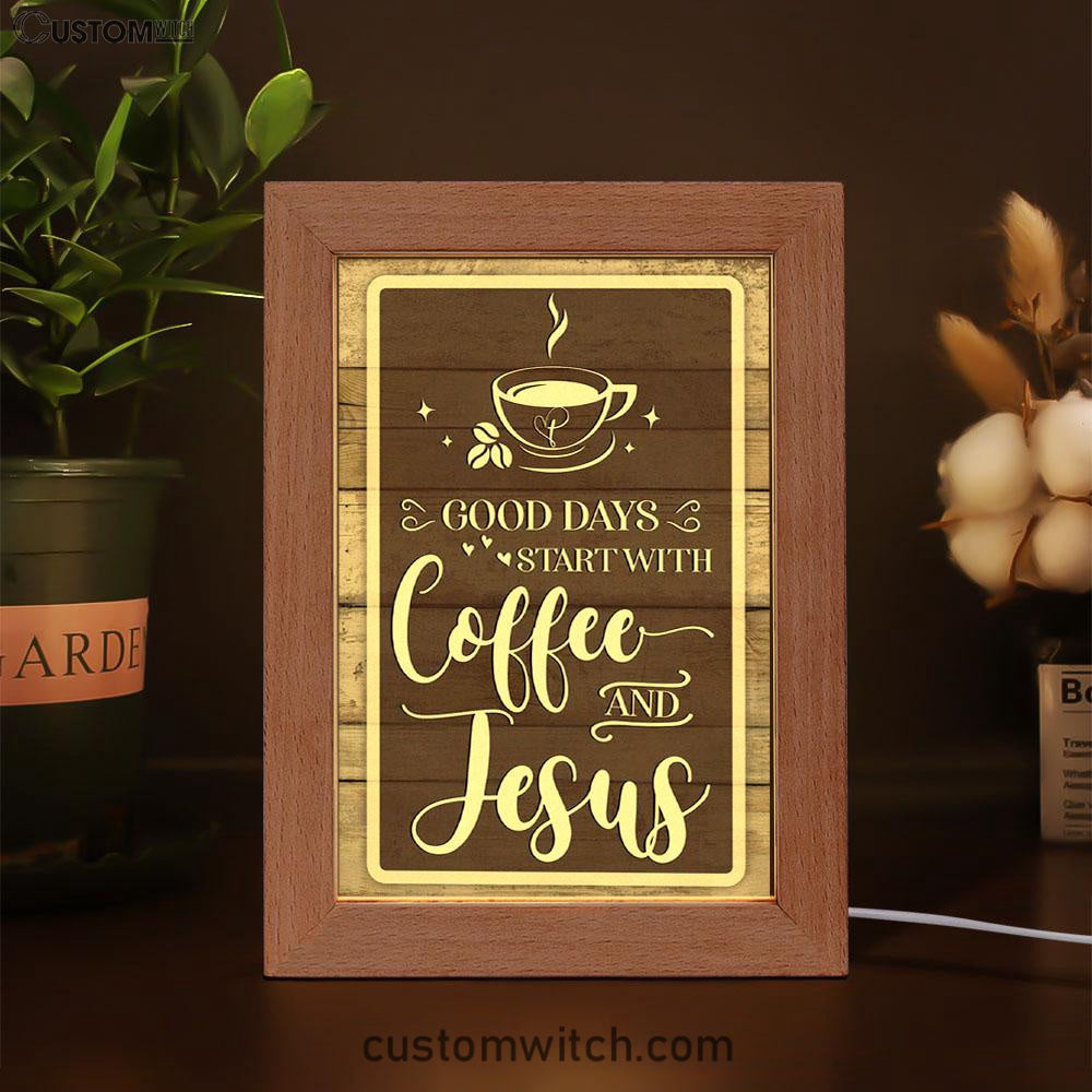 Christian Good Days Start With Coffee And Jesus Frame Lamp Prints - Bible Verse Decor - Scripture Art
